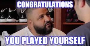 DJ Khaled saying, "Congratulations, you played yourself."